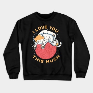 I Love You This Much Crewneck Sweatshirt